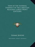 View of the Internal Evidence of the Christian Religion (LARGE PRINT EDITION)