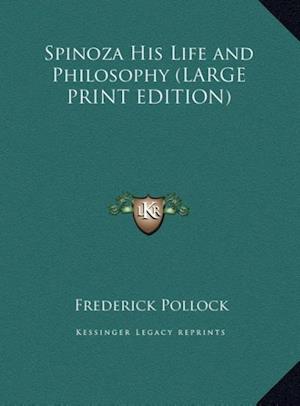 Spinoza His Life and Philosophy (LARGE PRINT EDITION)