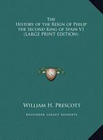 The History of the Reign of Philip the Second King of Spain V1 (LARGE PRINT EDITION)