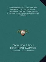 A Comparative Grammar of the Sanskrit Zend, Greek, Latin, Lithuanian, Gothic, German and Sclavonic Languages (LARGE PRINT EDITION)