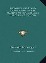 Knowledge and Reality a Criticism of Mr. F. H. Bradley's Principles of Logic (LARGE PRINT EDITION)