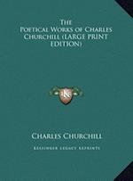The Poetical Works of Charles Churchill (LARGE PRINT EDITION)