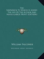 The Shipwreck To Which Is Added The Life Of The Author And Notes (LARGE PRINT EDITION)