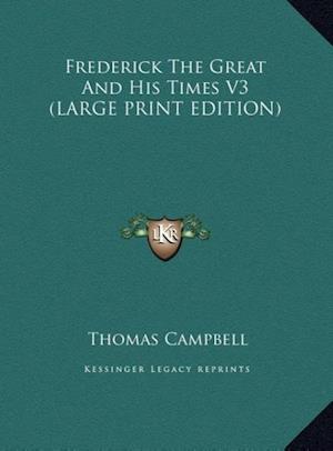 Frederick The Great And His Times V3 (LARGE PRINT EDITION)