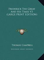 Frederick The Great And His Times V3 (LARGE PRINT EDITION)