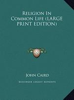 Religion In Common Life (LARGE PRINT EDITION)