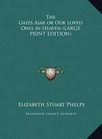 The Gates Ajar or Our Loved Ones in Heaven (LARGE PRINT EDITION)