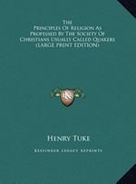 The Principles Of Religion As Professed By The Society Of Christians Usually Called Quakers (LARGE PRINT EDITION)