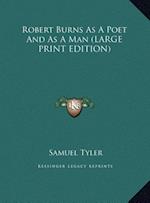 Robert Burns As A Poet And As A Man (LARGE PRINT EDITION)