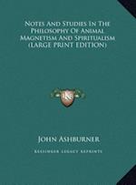 Notes And Studies In The Philosophy Of Animal Magnetism And Spiritualism (LARGE PRINT EDITION)