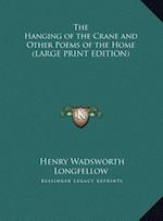 The Hanging of the Crane and Other Poems of the Home (LARGE PRINT EDITION)