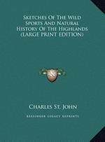 Sketches Of The Wild Sports And Natural History Of The Highlands (LARGE PRINT EDITION)