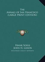 The Annals of San Francisco (LARGE PRINT EDITION)