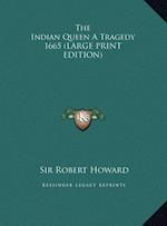 The Indian Queen A Tragedy 1665 (LARGE PRINT EDITION)