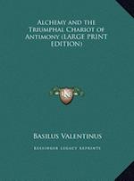 Alchemy and the Triumphal Chariot of Antimony (LARGE PRINT EDITION)