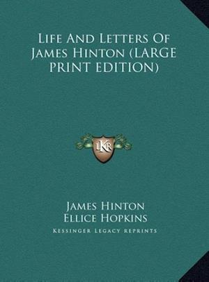 Life And Letters Of James Hinton (LARGE PRINT EDITION)