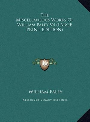 The Miscellaneous Works Of William Paley V4 (LARGE PRINT EDITION)