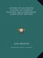 Lectures Of Lola Montez Countess Of Landsfeld Including Her Autobiography (LARGE PRINT EDITION)