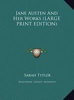 Jane Austen And Her Works (LARGE PRINT EDITION)