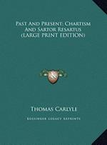 Past And Present; Chartism And Sartor Resartus (LARGE PRINT EDITION)