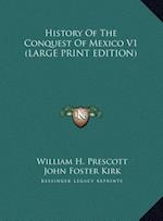 History Of The Conquest Of Mexico V1 (LARGE PRINT EDITION)