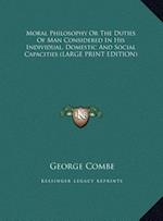 Moral Philosophy Or The Duties Of Man Considered In His Individual, Domestic And Social Capacities (LARGE PRINT EDITION)