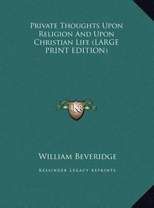 Private Thoughts Upon Religion And Upon Christian Life (LARGE PRINT EDITION)