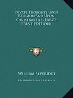 Private Thoughts Upon Religion And Upon Christian Life (LARGE PRINT EDITION)