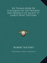 Sir Thomas More Or Colloquies On The Progress And Prospects Of Society V1 (LARGE PRINT EDITION)