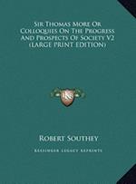 Sir Thomas More Or Colloquies On The Progress And Prospects Of Society V2 (LARGE PRINT EDITION)