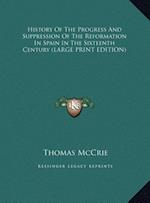 History Of The Progress And Suppression Of The Reformation In Spain In The Sixteenth Century (LARGE PRINT EDITION)