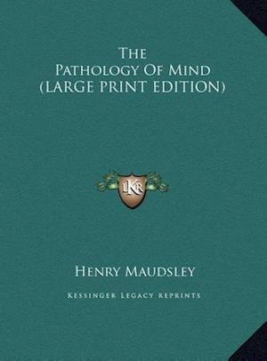 The Pathology Of Mind (LARGE PRINT EDITION)
