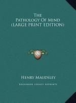 The Pathology Of Mind (LARGE PRINT EDITION)