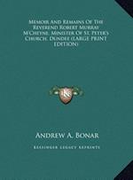 Memoir And Remains Of The Reverend Robert Murray M'Cheyne, Minister Of St. Peter's Church, Dundee (LARGE PRINT EDITION)