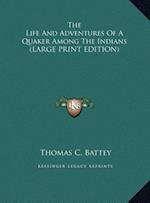 The Life And Adventures Of A Quaker Among The Indians (LARGE PRINT EDITION)