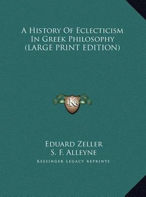 A History Of Eclecticism In Greek Philosophy (LARGE PRINT EDITION)