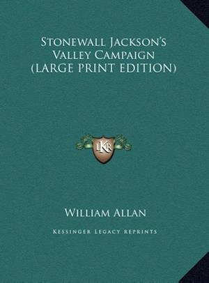 Stonewall Jackson's Valley Campaign (LARGE PRINT EDITION)