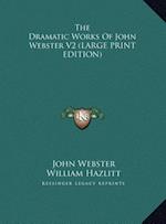 The Dramatic Works Of John Webster V2 (LARGE PRINT EDITION)