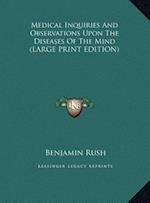 Medical Inquiries And Observations Upon The Diseases Of The Mind (LARGE PRINT EDITION)