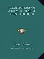 Recollections Of A Busy Life (LARGE PRINT EDITION)