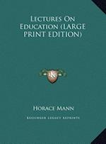 Lectures On Education (LARGE PRINT EDITION)
