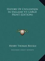 History Of Civilization In England V3 (LARGE PRINT EDITION)