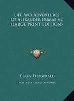 Life And Adventures Of Alexander Dumas V2 (LARGE PRINT EDITION)