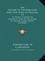 The History Of The Rebellion And Civil Wars In England V3
