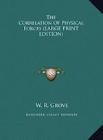 The Correlation Of Physical Forces (LARGE PRINT EDITION)