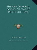 History Of Moral Science V2 (LARGE PRINT EDITION)