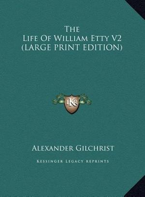 The Life Of William Etty V2 (LARGE PRINT EDITION)