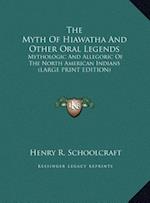 The Myth Of Hiawatha And Other Oral Legends