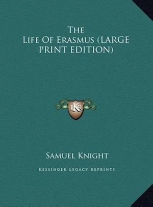The Life Of Erasmus (LARGE PRINT EDITION)