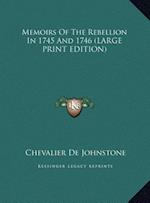 Memoirs Of The Rebellion In 1745 And 1746 (LARGE PRINT EDITION)